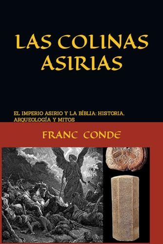 LAS COLINAS ASIRIAS: HISTORIA DEL IMPERIO ASIRIO EN EL REGISTRO DE LA BÍBLIA