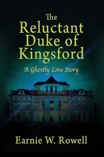 The Reluctant Duke of Kingsford: A Ghostly Love Story
