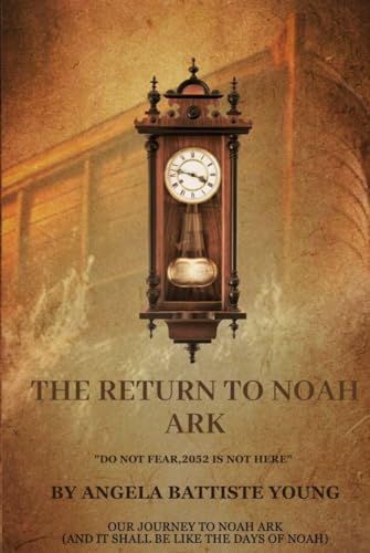 THE RETURN TO NOAH ARK: Do not fear, 2052 is not here