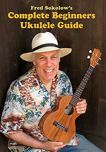 Fred Sokolow - Complete Beginner Ukulele Guide