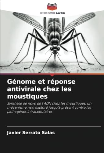 Génome et réponse antivirale chez les moustiques: Synthèse de novo de l'ADN chez les moustiques, un mécanisme non exploré jusqu'à présent contre les pathogènes intracellulaires