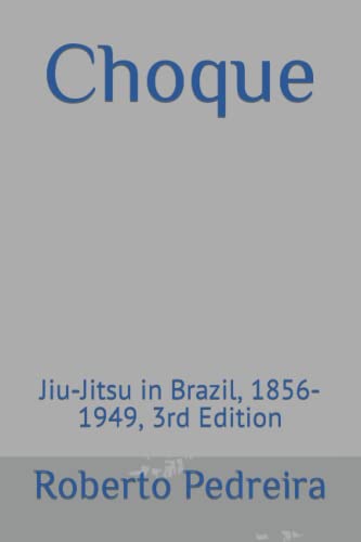 Choque: Jiu-Jitsu in Brazil, 1856-1949, 3rd Edition