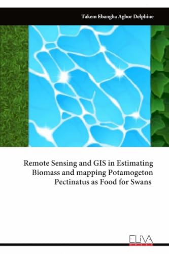 Remote Sensing and GIS in Estimating Biomass and mapping Potamogeton Pectinatus as Food for Swans
