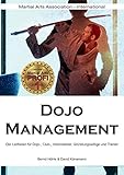 Dojo Management: Der Leitfaden für Dojo, Club, Vereins-Leiter, Gründungswillige und Trainer