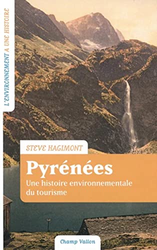 Pyrénées - Une histoire environnementale du tourisme: Une histoire environnementale du tourisme (France-Espagne. XVIIIe-XXIe siècle)