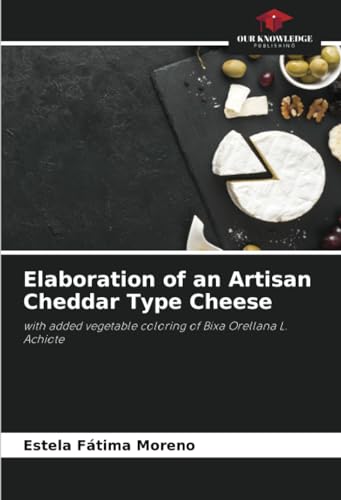 Elaboration of an Artisan Cheddar Type Cheese: with added vegetable coloring of Bixa Orellana L. Achiote