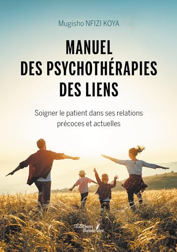 Manuel des psychothérapies des liens: Soigner le patient dans ses relations précoces et actuelles