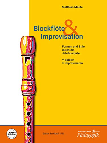 Blockflöte & Improvisation Formen und Stile durch die Jahrhunderte - Eine Anleitung mit CD