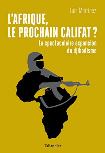 L'Afrique, le prochain califat ?: La spectaculaire expansion du djihadisme