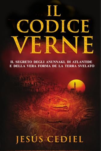 Il Codice Verne: Il segreto degli Anunnaki, di Atlantide e della vera forma della Terra, svelato