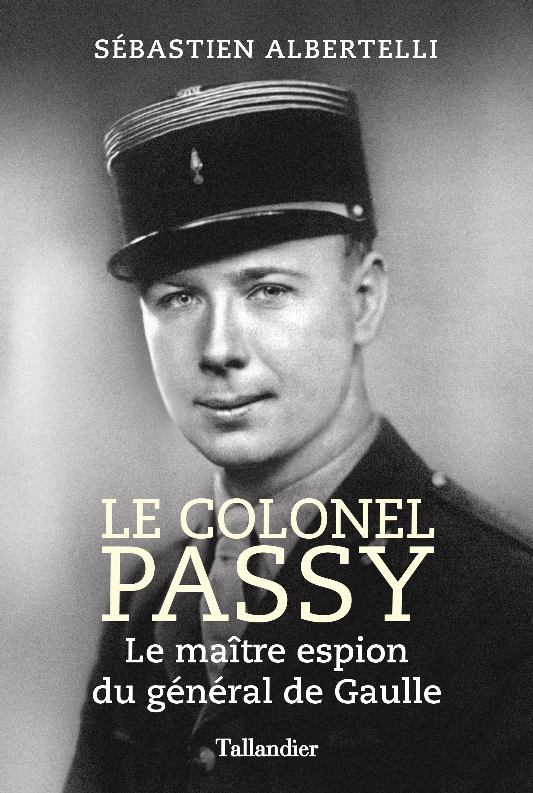 Le colonel Passy: Le maître espion du général de Gaulle