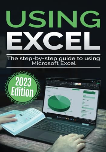 Using Microsoft Excel: The Step-by-step Guide to Using Microsoft Excel (Using Microsoft Office, Band 2)