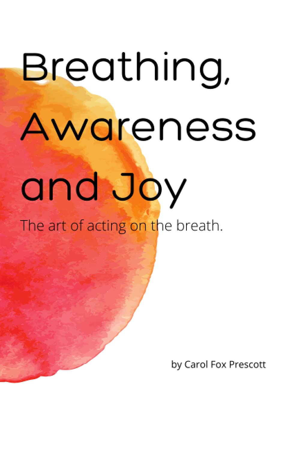 Breathing, Awareness and Joy: The Art of Acting on the Breath