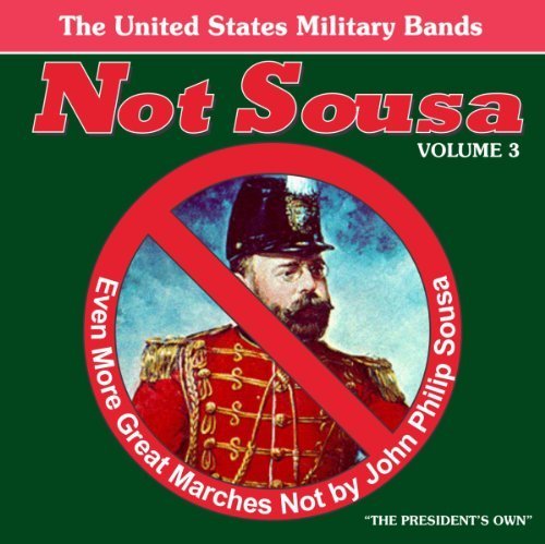 Vol. 3-Not Sousa-Even More Great Marches Not By Jo by Various (2010-10-01)