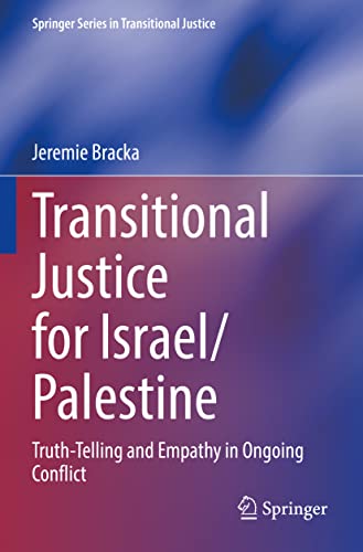 Transitional Justice for Israel/Palestine: Truth-Telling and Empathy in Ongoing Conflict (Springer Series in Transitional Justice)