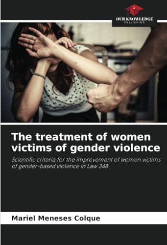 The treatment of women victims of gender violence: Scientific criteria for the improvement of women victims of gender-based violence in Law 348