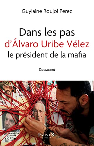 Dans les pas d'Álvaro Uribe Vélez: Le président de la mafia