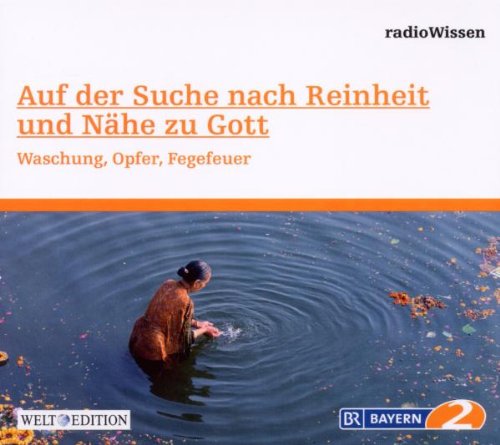 Auf der Suche nach Reinheit und Nähe zu Gott - Waschung. Opfer. Fegefeuer - Edition BR2 radioWissen/Welt-Edition