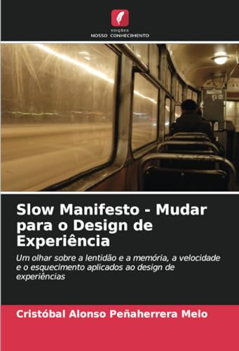Slow Manifesto - Mudar para o Design de Experiência: Um olhar sobre a lentidão e a memória, a velocidade e o esquecimento aplicados ao design de experiências
