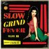 Slow Grind Fever 11