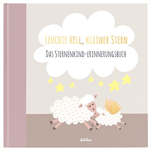 Sternenkinder-Erinnerungsbuch: Leuchte Hell, Kleiner Stern (Baby-Album, Fehlgeburt, Stille Geburt, Tagebuch)