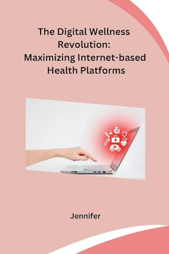 The Digital Wellness Revolution: Maximizing Internet-based Health Platforms