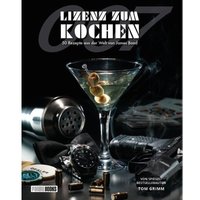 Lizenz zum Kochen - 50 Rezepte aus der Welt von James Bond 007