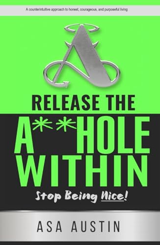 Release the Asshole Within: Stop being Nice