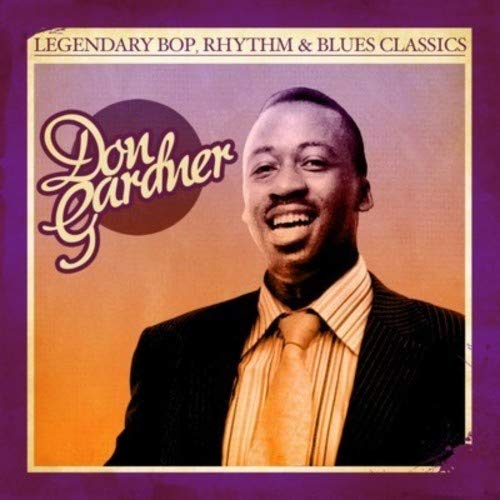 Legendary Bop Rhythm & Blues Classics: Don Gardner (Digitally Remastered)