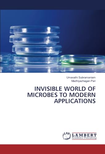 INVISIBLE WORLD OF MICROBES TO MODERN APPLICATIONS