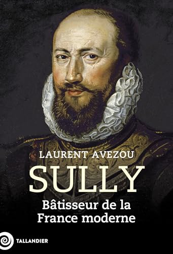 Sully: Bâtisseur de la France moderne