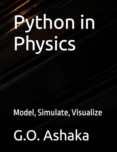 Python in Physics: Model, Simulate, Visualize