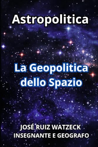 Astropolitica: La Geopolitica dello Spazio