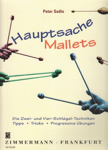 Hauptsache Mallets: Die Zwei- und Vier-Schlägel-Techniken. Tipps, Tricks, Progressive Übungen. Hammer.