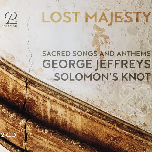 George Jeffreys: Lost Majesty - Sacred Songs and Anthems