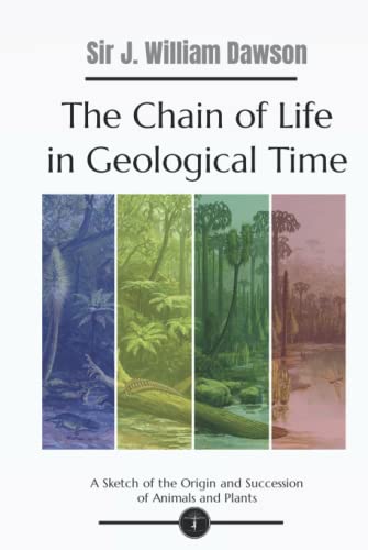 The Chain of Life in Geological Time: A Sketch of the Origin and Succession of Animals and Plants - Garden Classics - Hardcover Edition