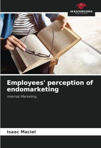 Employees' perception of endomarketing: Internal Marketing