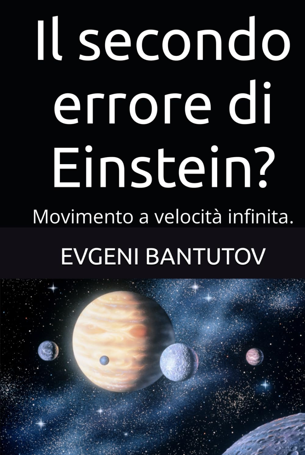 Il secondo errore di Einstein?: Movimento a velocità infinita. (Italian. Problemi della fisica moderna. Gli errori di Einstein.)