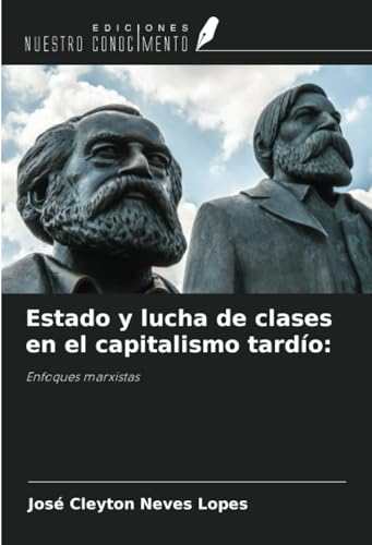 Estado y lucha de clases en el capitalismo tardío:: Enfoques marxistas