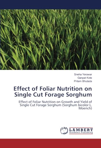Effect of Foliar Nutrition on Single Cut Forage Sorghum: Effect of Foliar Nutrition on Growth and Yield of Single Cut Forage Sorghum (Sorghum bicolor L. Moench)