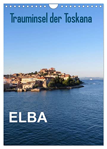 ELBA Trauminsel der Toskana (Wandkalender 2024 DIN A4 hoch), CALVENDO Monatskalender: Die schönsten Ansichten von Elba