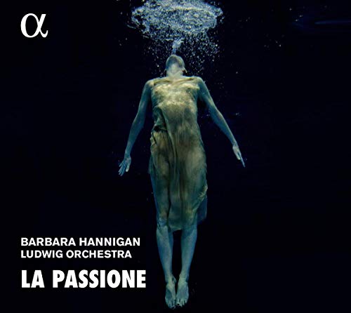 Barbara Hannigan: La Passione
