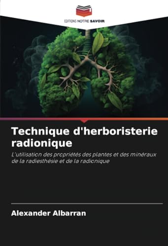 Technique d'herboristerie radionique: L'utilisation des propriétés des plantes et des minéraux de la radiesthésie et de la radionique