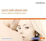 Let´s talk about sex - Frauen, Männer, Wilhelm Reich - Edition BR2 radioWissen/Welt-Edition