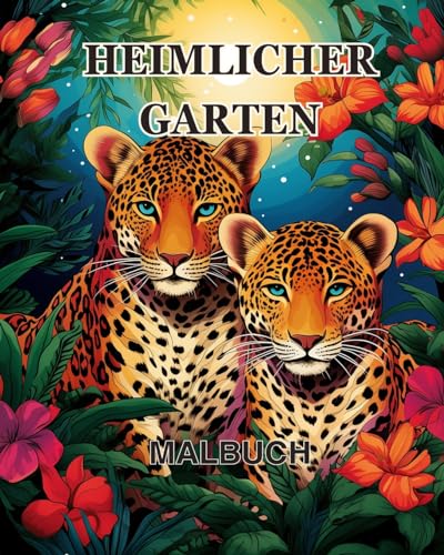 Heimlicher Garten Malbuch: Ein Malbuch für Erwachsene mit magischen Gartenszenen