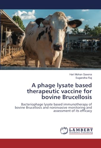 A phage lysate based therapeutic vaccine for bovine Brucellosis: Bacteriophage lysate based immunotherapy of bovine Brucellosis and noninvasive monitoring and assessment of its efficacy