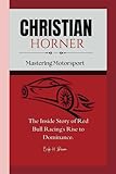 CHRISTIAN HORNER: Mastering Motorsport - The Inside Story of Red Bull Racing's Rise to Dominance.
