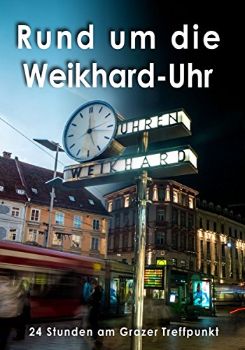 Rund um die Weikhard-Uhr: 24 Stunden am Grazer Treffpunkt
