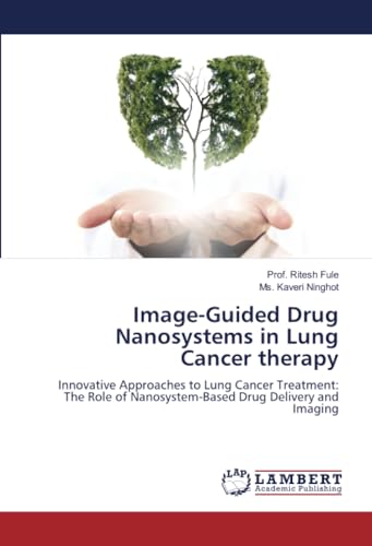 Image-Guided Drug Nanosystems in Lung Cancer therapy: Innovative Approaches to Lung Cancer Treatment: The Role of Nanosystem-Based Drug Delivery and Imaging