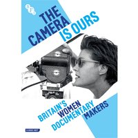 The Camera Is Ours: Britain's Women Documentary Makers